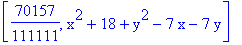 [70157/111111, x^2+18+y^2-7*x-7*y]